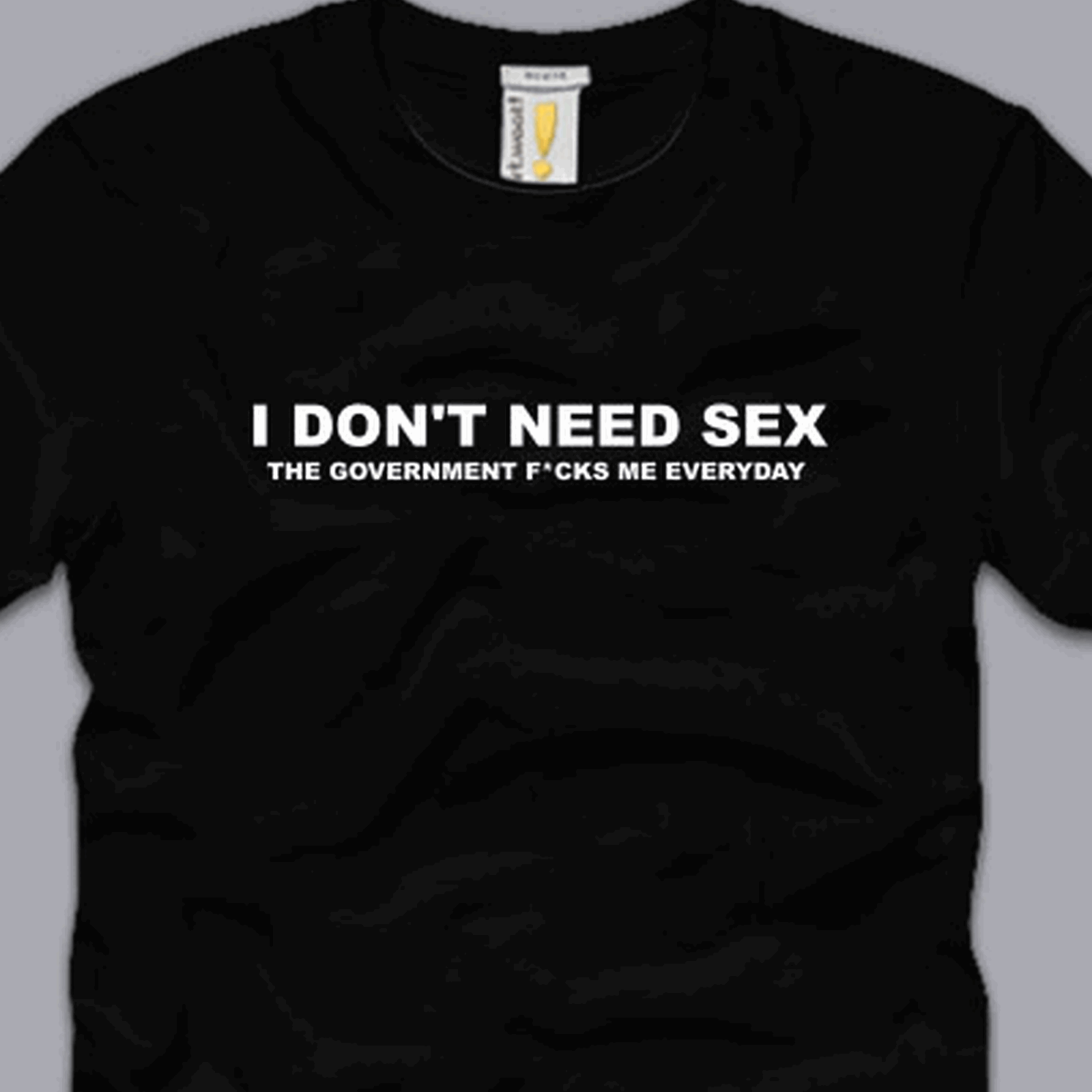 I Dont Need Sex T Shirt S M L Xl 2xl 3xl Funny Anti Government Taxes 2998